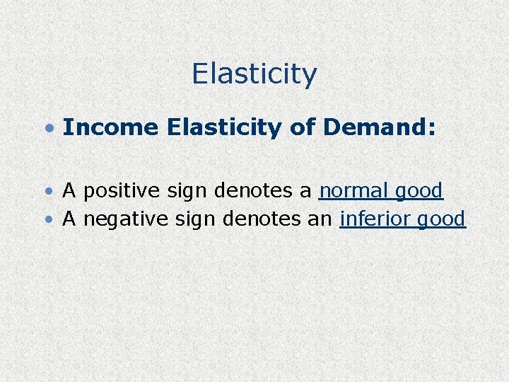 Elasticity • Income Elasticity of Demand: • A positive sign denotes a normal good