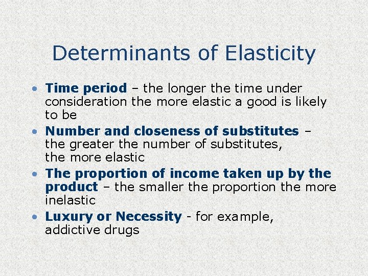 Determinants of Elasticity • Time period – the longer the time under consideration the