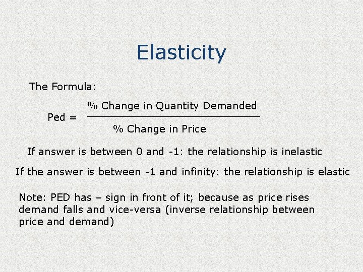 Elasticity The Formula: Ped = % Change in Quantity Demanded ______________ % Change in