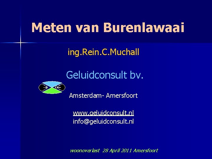 Meten van Burenlawaai ing. Rein. C. Muchall Geluidconsult bv. Amsterdam- Amersfoort www. geluidconsult. nl
