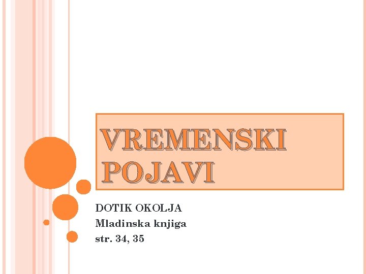 VREMENSKI POJAVI DOTIK OKOLJA Mladinska knjiga str. 34, 35 