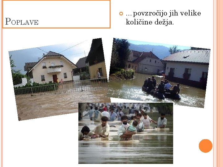 POPLAVE …povzročijo jih velike količine dežja. 