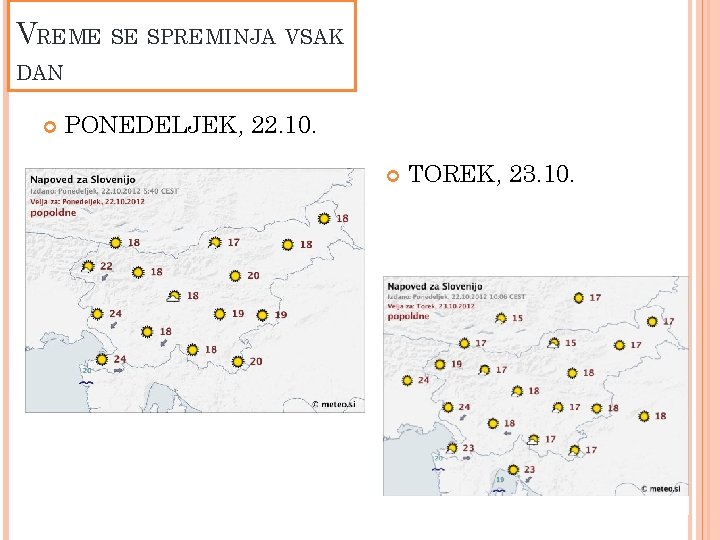 VREME SE SPREMINJA VSAK DAN PONEDELJEK, 22. 10. TOREK, 23. 10. 