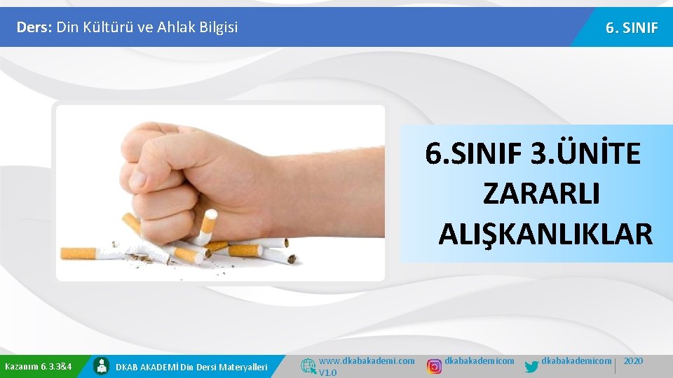 Ders: Din Kültürü ve Ahlak Bilgisi 6. SINIF 3. ÜNİTE ZARARLI ALIŞKANLIKLAR Kazanım 6. Ders: Din Kültürü ve Ahlak Bilgisi 6. SINIF 3. ÜNİTE ZARARLI ALIŞKANLIKLAR Kazanım 6.