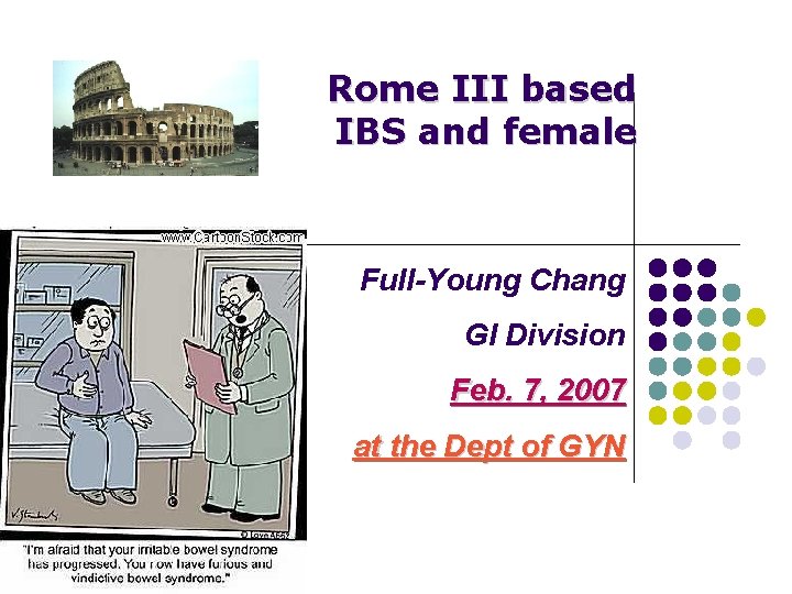 Rome III based IBS and female Full-Young Chang GI Division Feb. 7, 2007 at