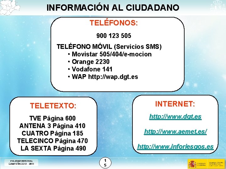 INFORMACIÓN AL CIUDADANO TELÉFONOS: 900 123 505 TELÉFONO MÓVIL (Servicios SMS) • Movistar 505/404/e-mocion