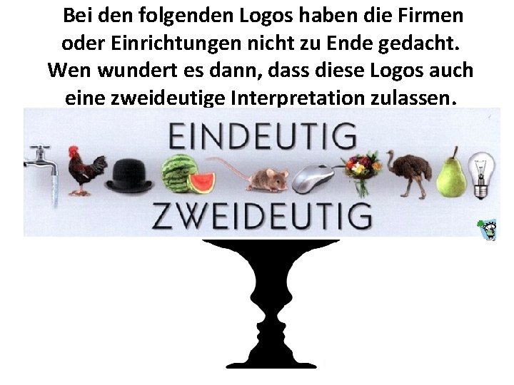 Bei den folgenden Logos haben die Firmen oder Einrichtungen nicht zu Ende gedacht. Wen