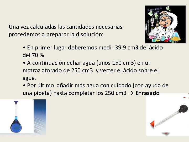 Una vez calculadas las cantidades necesarias, procedemos a preparar la disolución: • En primer