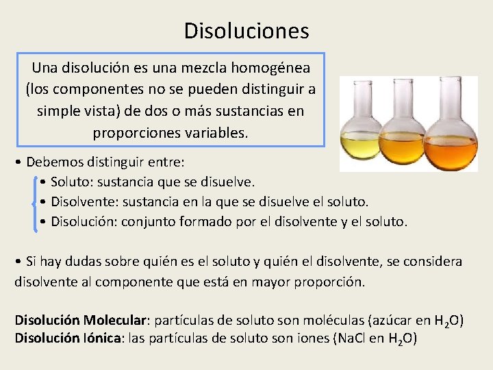 Disoluciones Una disolución es una mezcla homogénea (los componentes no se pueden distinguir a