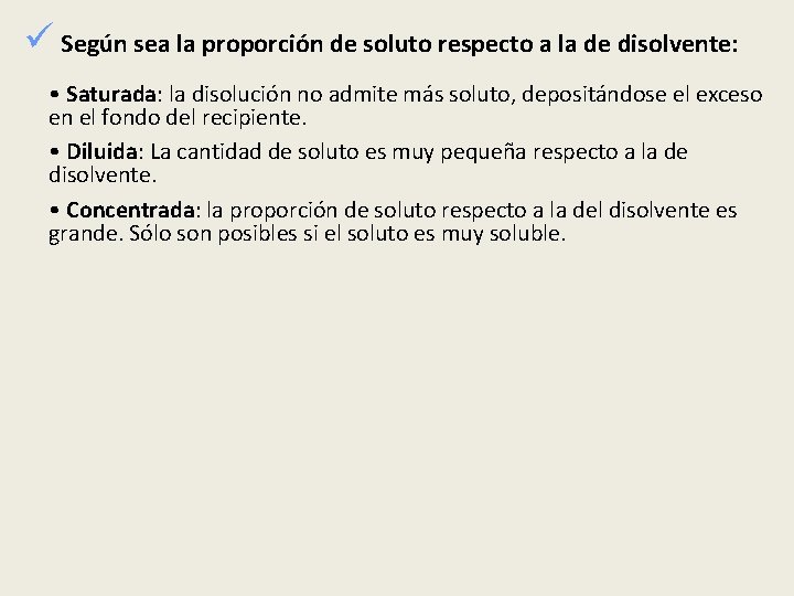 ü Según sea la proporción de soluto respecto a la de disolvente: • Saturada: