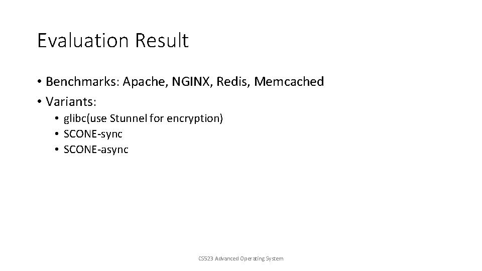 Evaluation Result • Benchmarks: Apache, NGINX, Redis, Memcached • Variants: • glibc(use Stunnel for