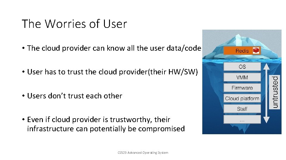 The Worries of User • The cloud provider can know all the user data/code
