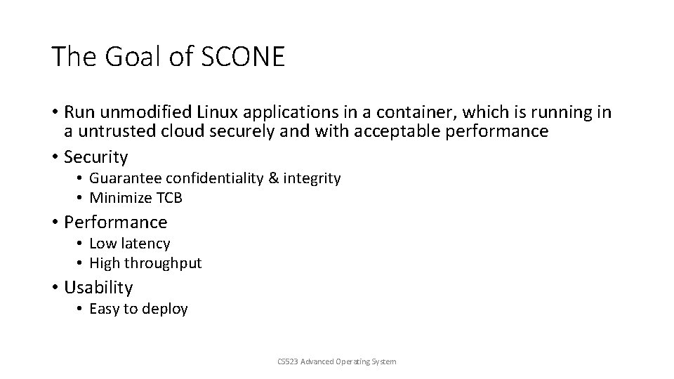 The Goal of SCONE • Run unmodified Linux applications in a container, which is