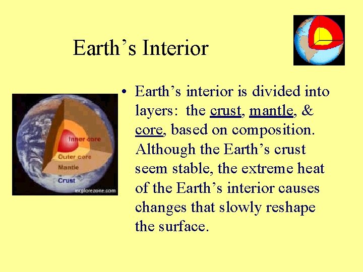 Earth’s Interior • Earth’s interior is divided into layers: the crust, mantle, & core,