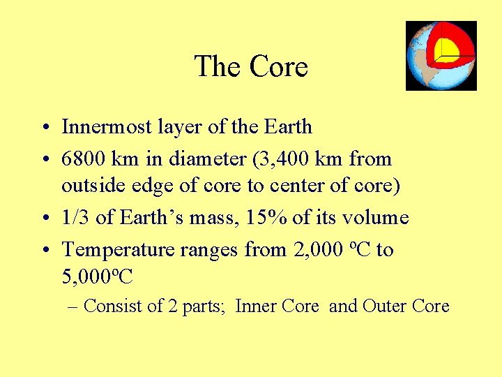 The Core • Innermost layer of the Earth • 6800 km in diameter (3,