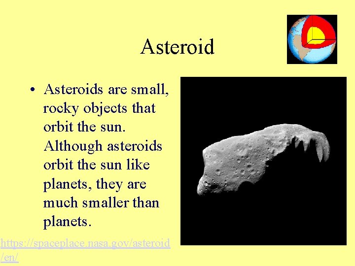 Asteroid • Asteroids are small, rocky objects that orbit the sun. Although asteroids orbit