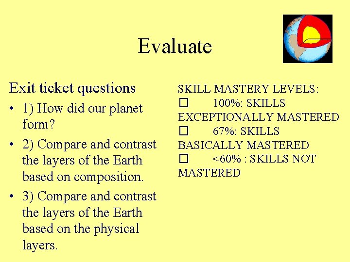 Evaluate Exit ticket questions • 1) How did our planet form? • 2) Compare