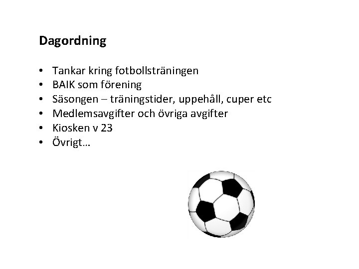 Dagordning • • • Tankar kring fotbollsträningen BAIK som förening Säsongen – träningstider, uppehåll,