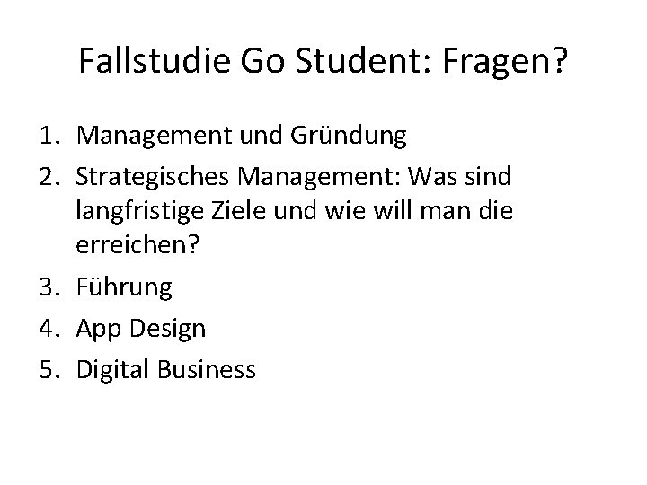 Fallstudie Go Student: Fragen? 1. Management und Gründung 2. Strategisches Management: Was sind langfristige Fallstudie Go Student: Fragen? 1. Management und Gründung 2. Strategisches Management: Was sind langfristige
