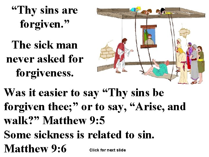 “Thy sins are forgiven. ” The sick man never asked forgiveness. Was it easier