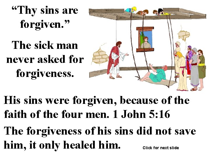 “Thy sins are forgiven. ” The sick man never asked forgiveness. His sins were
