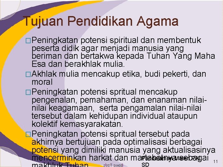 Tujuan Pendidikan Agama �Peningkatan potensi spiritual dan membentuk peserta didik agar menjadi manusia yang