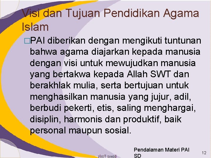 Visi dan Tujuan Pendidikan Agama Islam �PAI diberikan dengan mengikuti tuntunan bahwa agama diajarkan