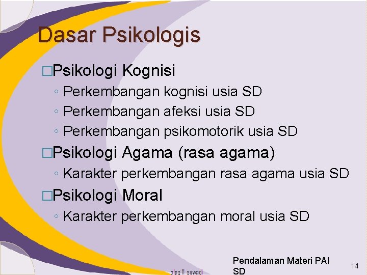 Dasar Psikologis �Psikologi Kognisi ◦ Perkembangan kognisi usia SD ◦ Perkembangan afeksi usia SD