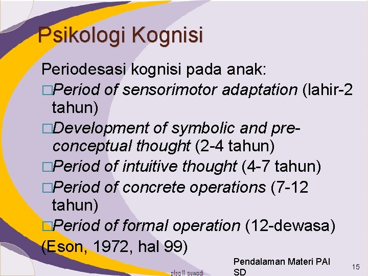 Psikologi Kognisi Periodesasi kognisi pada anak: �Period of sensorimotor adaptation (lahir-2 tahun) �Development of