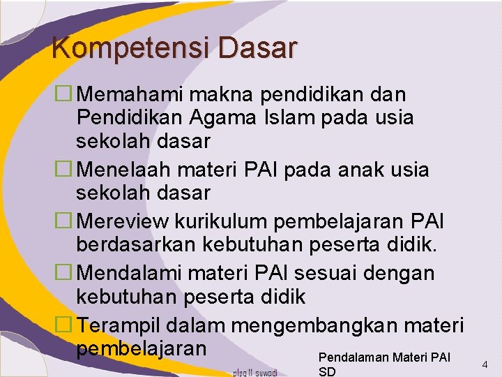 Kompetensi Dasar � Memahami makna pendidikan dan Pendidikan Agama Islam pada usia sekolah dasar