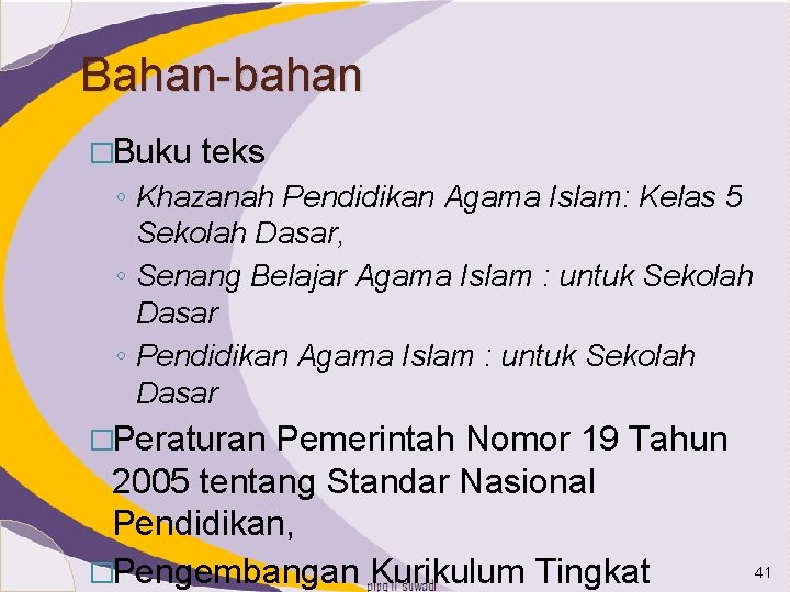 Bahan-bahan �Buku teks ◦ Khazanah Pendidikan Agama Islam: Kelas 5 Sekolah Dasar, ◦ Senang