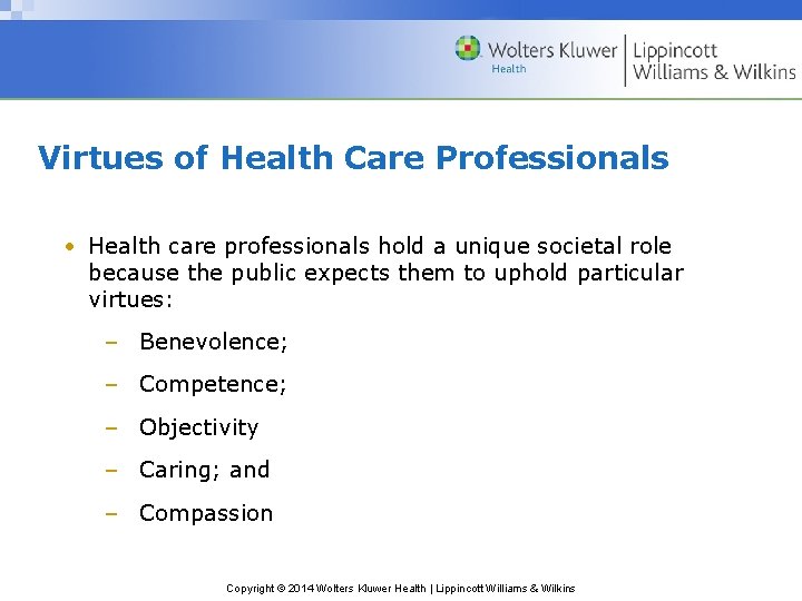 Virtues of Health Care Professionals • Health care professionals hold a unique societal role