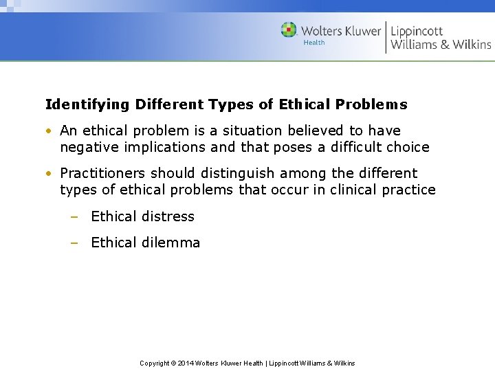 Identifying Different Types of Ethical Problems • An ethical problem is a situation believed