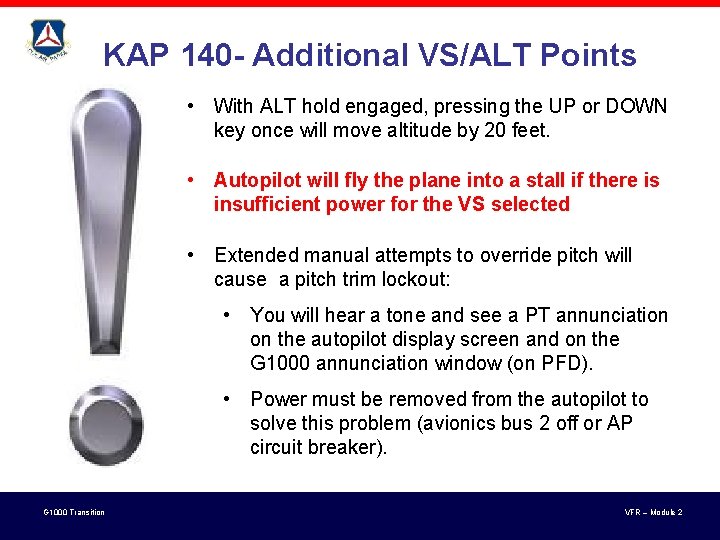 KAP 140 - Additional VS/ALT Points • With ALT hold engaged, pressing the UP KAP 140 - Additional VS/ALT Points • With ALT hold engaged, pressing the UP