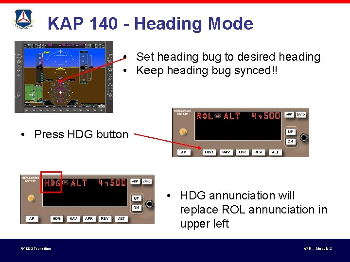 KAP 140 - Heading Mode • Set heading bug to desired heading • Keep KAP 140 - Heading Mode • Set heading bug to desired heading • Keep
