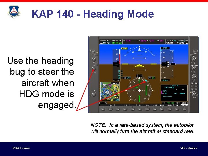 KAP 140 - Heading Mode Use the heading bug to steer the aircraft when KAP 140 - Heading Mode Use the heading bug to steer the aircraft when