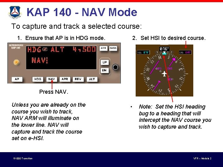 KAP 140 - NAV Mode To capture and track a selected course: 1. Ensure KAP 140 - NAV Mode To capture and track a selected course: 1. Ensure