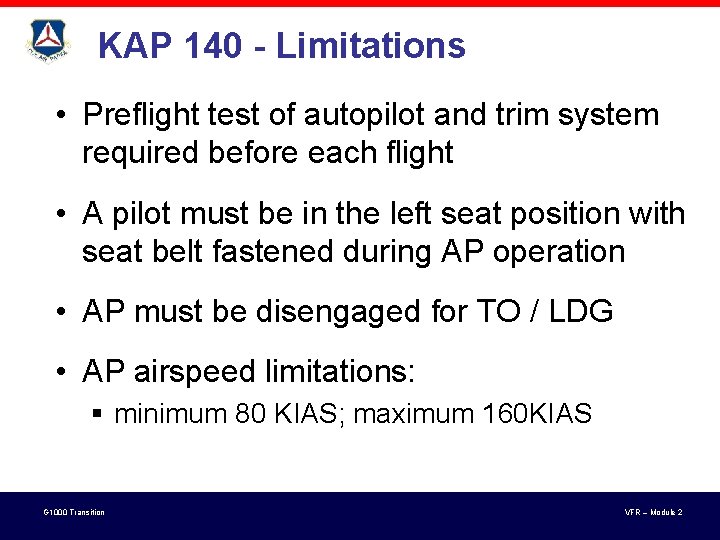 KAP 140 - Limitations • Preflight test of autopilot and trim system required before KAP 140 - Limitations • Preflight test of autopilot and trim system required before