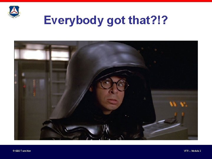 Everybody got that? !? G 1000 Transition VFR – Module 2 Everybody got that? !? G 1000 Transition VFR – Module 2