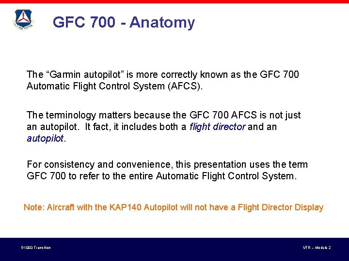 GFC 700 - Anatomy The “Garmin autopilot” is more correctly known as the GFC GFC 700 - Anatomy The “Garmin autopilot” is more correctly known as the GFC