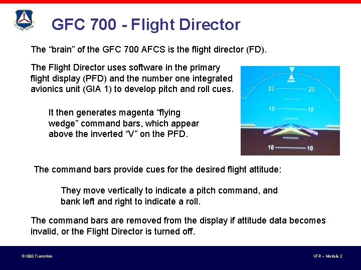 GFC 700 - Flight Director The “brain” of the GFC 700 AFCS is the GFC 700 - Flight Director The “brain” of the GFC 700 AFCS is the