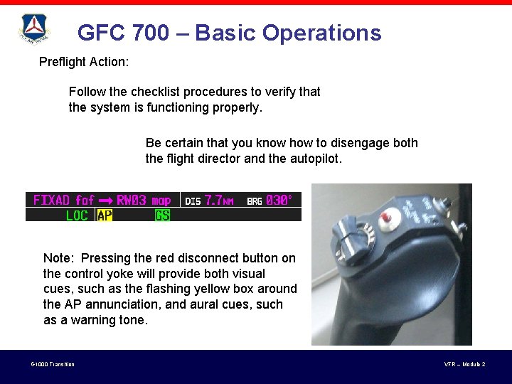 GFC 700 – Basic Operations Preflight Action: Follow the checklist procedures to verify that GFC 700 – Basic Operations Preflight Action: Follow the checklist procedures to verify that