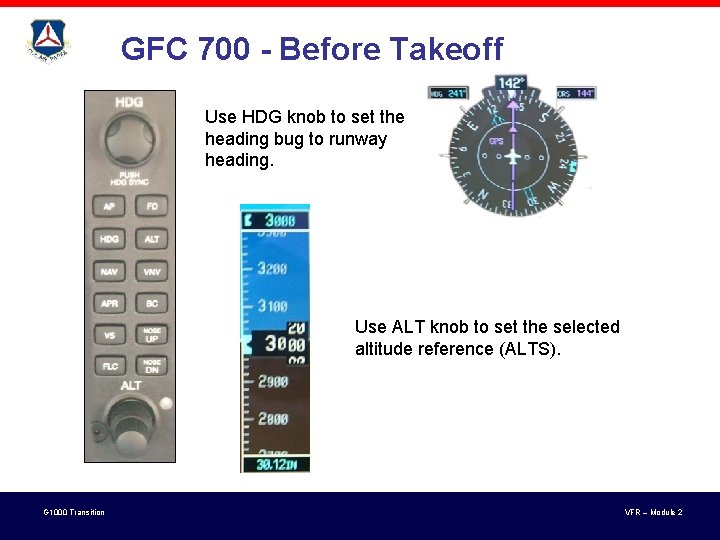 GFC 700 - Before Takeoff Use HDG knob to set the heading bug to GFC 700 - Before Takeoff Use HDG knob to set the heading bug to