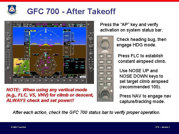 GFC 700 - After Takeoff Press the “AP” key and verify activation on system GFC 700 - After Takeoff Press the “AP” key and verify activation on system