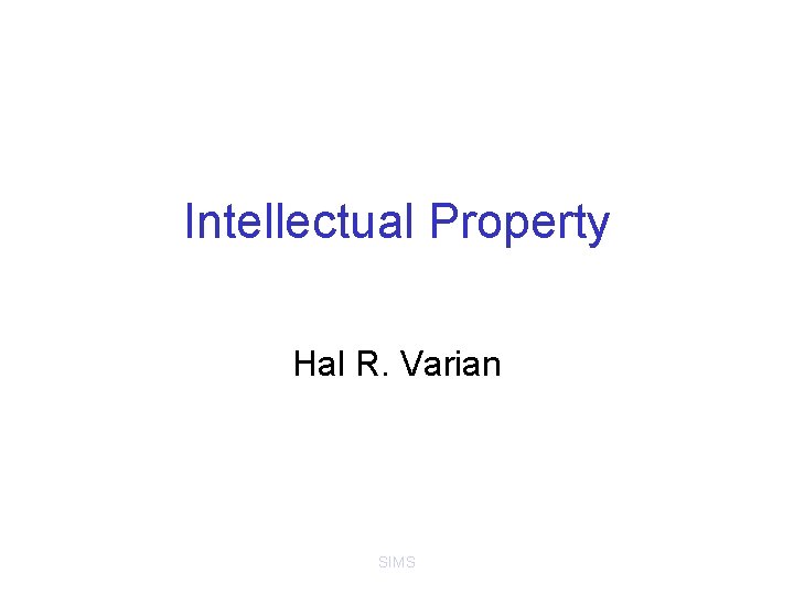 Intellectual Property Hal R. Varian SIMS 