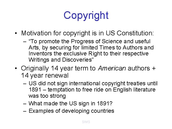 Copyright • Motivation for copyright is in US Constitution: – “To promote the Progress