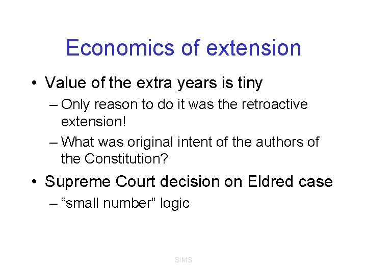 Economics of extension • Value of the extra years is tiny – Only reason