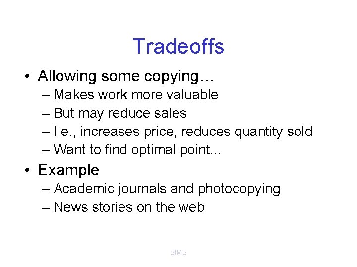 Tradeoffs • Allowing some copying… – Makes work more valuable – But may reduce