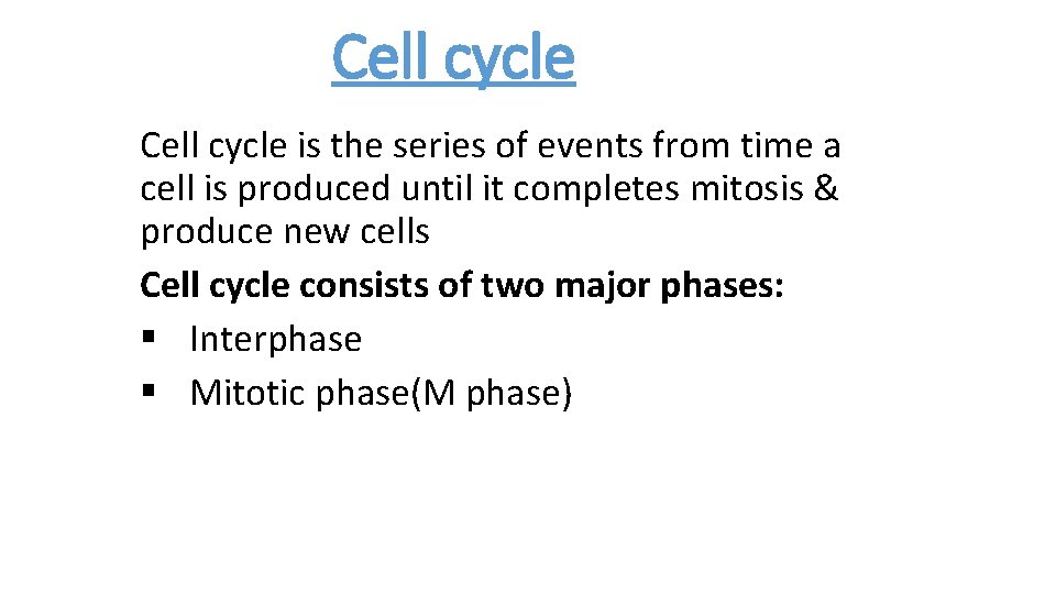Cell cycle is the series of events from time a cell is produced until