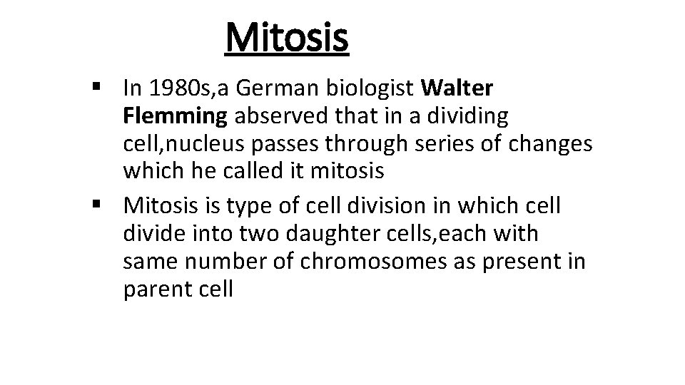 Mitosis § In 1980 s, a German biologist Walter Flemming abserved that in a